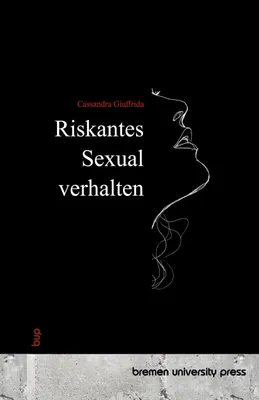 Produktbild von Riskantes Sexualverhalten – Interdisziplinäre Analyse aus Medizin, Psychologie, Soziologie und Ethik