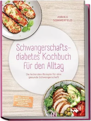 Obrázok produktu pre Schwangerschaftsdiabetes Kochbuch für den Alltag: Die leckersten Rezepte für eine gesunde Schwangerschaft - inkl. 30-Tage-Ernährungsplan, Frühstück, Snacks, Aufstriche, Desserts uvm.