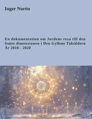 Produktbild von En dokumentation om Jordens resa till den femte dimensionen i Den Gyllene Tidsåldern. År 2018 - 2020