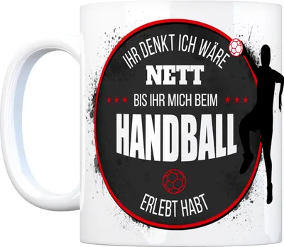 Produktbild von Kaffeebecher mit Handball Motiv und Spruch: Ihr denkt ich wäre nett, bis ihr ...
