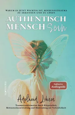 Image de Authentisch MenschSein - Warum es jetzt wichtig ist, Bindungstrauma zu erkennen und zu lösen