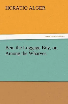 Produktbild von Ben, the Luggage Boy, or, Among the Wharves