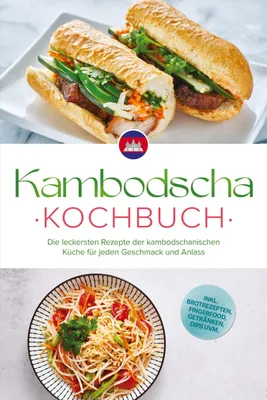 Produktbild von Kambodscha Kochbuch: Die leckersten Rezepte der kambodschanischen Küche für jeden Geschmack und Anlass - inkl. Brotrezepten, Fingerfood, Getränken, Dips uvm.