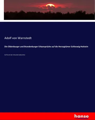 Produktbild von Die Oldenburger und Brandenburger Erbansprüche auf die Herzogtümer Schleswig-Holstein