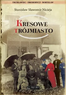 Image de La région de Kresy, comprenant les villes de Truskawiec, Drohobycz et Borysław - Stanisław Nicieja