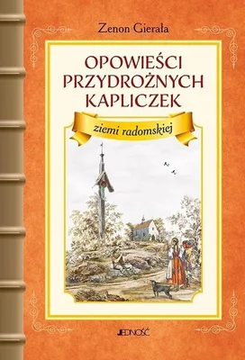 Obrázok produktu pre Opowieści przydrożnych kapliczek ziemi radomskiej