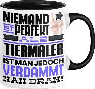 Produktbild von Tiermaler Geschenk Tasse Lustige Geschenkidee für Tiermaler Geburtstag Kaffee-Becher Niemand Ist Perfekt Aber Als Tiermaler Ist Man Nah Dran (Schwarz)