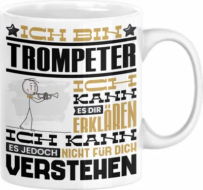 Produktbild von Trompeter Geschenk Tasse Geschenkidee für Trompeter Geburtstag Lustig Ich Bin Trompeter Ich Kann Es Dir Erklären Aber Nicht Für Dich Verstehen (Weiß)
