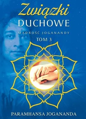 Zdjęcie produktu dla Mądrość Joganandy T.3 Związki duchowe - Paramhansa Jogananda