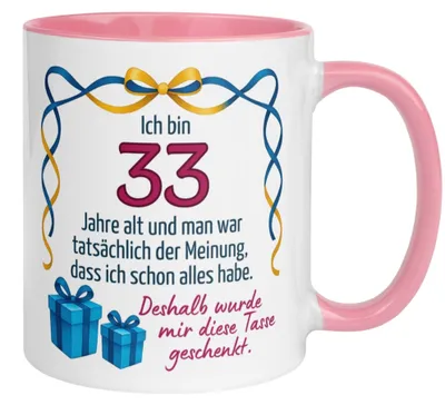 Produktbild von Tasse 33. Geburtstag Frau – „Man war der Meinung ich hab schon alles“ – Geschenk zum Geburtstag Frauen