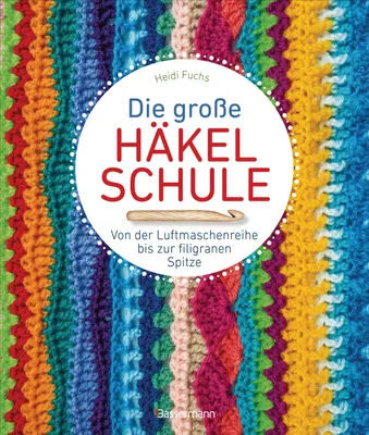 Produktbild von Die große Häkelschule - Von der Luftmaschenreihe bis zur filigranen Spitze
