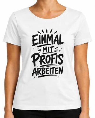 Produktbild von Einmal mit Profis arbeiten Lustig Büro Arbeit Statement Sarkasmus Damen T-Shirt, Weiß, L