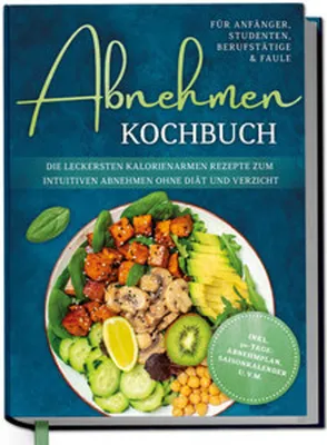 Obrázek produktu pro Abnehmen Kochbuch für Anfänger, Studenten, Berufstätige & Faule: Die leckersten kalorienarmen Rezepte zum intuitiven Abnehmen ohne Diät und Verzicht - inkl. 30-Tage-Abnehmplan, Saisonkalender u.v.m.