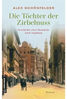 Immagine prodotto di Die Töchter der Zirbelnuss - Geschichte einer Heimkehr nach Augsburg