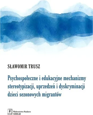 Produktbild von Psychospołeczne i edukacyjne mechanizmy stereotypizacji, uprzedzeń i dyskryminacji dzieci sezonowych migrantów