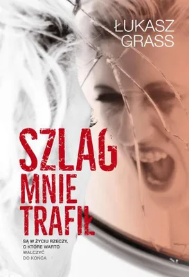 Image de ISBN Szlag mnie trafił Są w życiu rzeczy o które warto walczyć do końca, Polski, Broszurowa okładka, 340 stron(y)