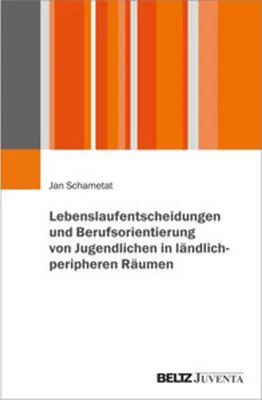 Image de Lebenslaufentscheidungen und Berufsorientierung von Jugendlichen in ländlich-peripheren Räumen