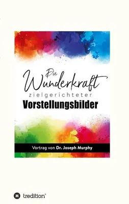 Produktbild von Die Wunderkraft zielgerichteter Vorstellungsbilder