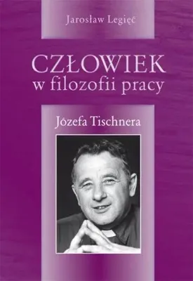 Image de Legiec, J: Czlowiek w filozofii pracy Jozefa Tischnera