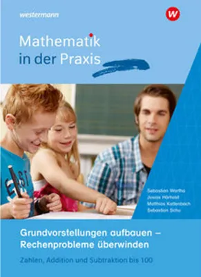 Obrázek produktu pro Mathematik in der Praxis - Grundvorstellungen aufbauen - Rechenprobleme überwinden: Zahlen, Addition und Subtraktion bis 100