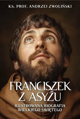 Zdjęcie produktu dla Franciszek z Asyżu. Ilustrowana biografia Andrzeja Zwolińskiego wydanie 2026
