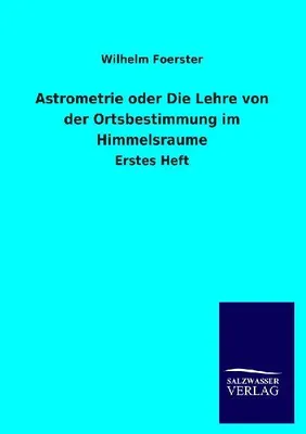 Produktbild von Astrometrie oder Die Lehre von der Ortsbestimmung im Himmelsraume