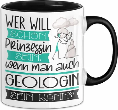 Produktbild von Geologin Tasse Geschenk Spruch Wer Will Schon Prinzessin Sein Wenn Man Auch Geologin Sein Kann (Schwarz)