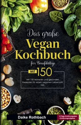 Produktbild von Das große Vegan Kochbuch für Berufstätige -  inklusive 14-Tage-Ernährungsplan & praktischer Ratgeber