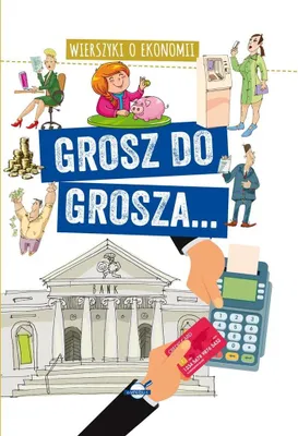Obrázek produktu pro Grosz do grosza... Wierszyki o ekonomii - Agnieszka Nożyńska-Demianiuk (Belohnungsangebot für Kinder auf Polnisch)