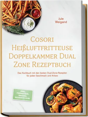Produktbild von Cosori Heißluftfritteuse Doppelkammer Dual Zone Rezeptbuch: Das Kochbuch mit den besten Dual-Zone-Rezepten für jeden Geschmack und Anlass - inkl. Frühstück, Snacks, Desserts uvm.