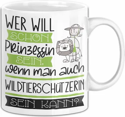 Produktbild von Wildtierschützerin Tasse Geschenk Spruch Wer Will Schon Prinzessin Sein Wenn Man Auch Wildtierschützerin Sein Kann (Weiß)