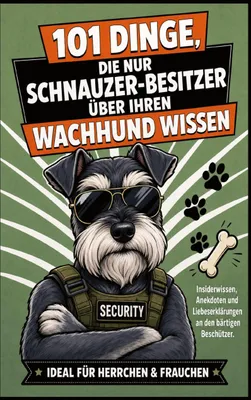 Produktbild von 101 Dinge, Die Nur Schnauzer-Besitzer Über Ihren Wachhund Wissen Können