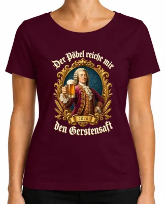 Produktbild von Der Pöbel reiche mir den Gerstensaft Bier Adel Barock Saufen Feier Damen T-Shirt, Burgundy, L