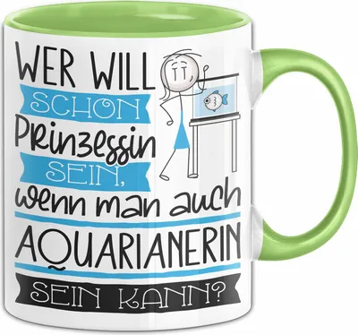 Produktbild von Aquarianerin Tasse Geschenk Spruch Wer Will Schon Prinzessin Sein Wenn Man Auch Aquarianerin Sein Kann (Grün)