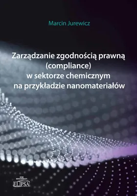 Immagine prodotto di Zarządzanie zgodnością prawną (compliance) w sektorze chemicznym na przykładzie nanomateriałów (Compliance) im Chemiesektor am Beispiel von Nanomaterialien - Marcin Jurewicz (Lehrbücher auf Polnisch)