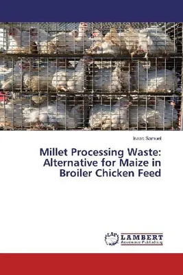 Produktbild von Millet Processing Waste: Alternative for Maize in Broiler Chicken Feed