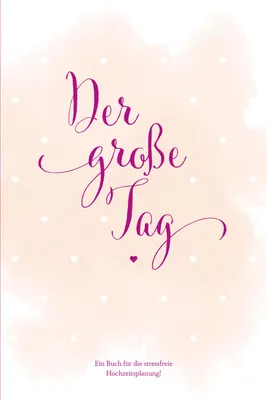 Produktbild von Hochzeitsplaner \der große Tag\" - umfangreicher Wedding Planner, Hochzeits Organizer (Hardcover, 200 Seiten) zum Ausfüllen, mit vielen ... etc. um die Hochzeit perfekt zu organisieren"