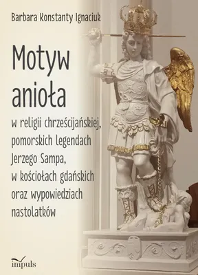 Image de Le thème de l'ange dans la religion chrétienne, dans les légendes de Poméranie, dans les œuvres de Jerzy Sampa, dans les églises de Gdańsk, et dans les propos d'adolescents