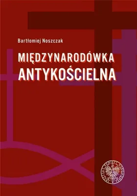 Zdjęcie produktu dla Międzynarodówka antykościelna - Bartłomiej Noszczak (Literatur, Geschichte auf Polnisch)