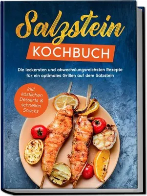 Obrázek produktu pro Kuchařka na solném kameni: Nejchutnější a nejrozmanitější recepty pro optimální grilování na solném kameni - včetně lahodných dezertů a rychlých občerstvení