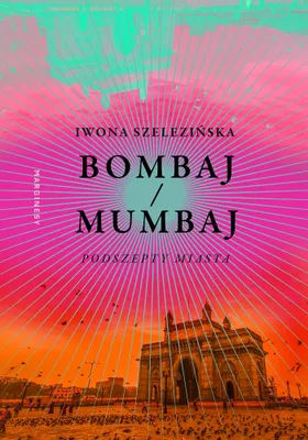 Obrázok produktu pre Bombaj/Mumbaj. Podszepty miasta - Iwona Szelezińska