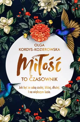 Zdjęcie produktu dla Miłość to czasownik. Jak być ze sobą czulej, bliżej, dłużej. I na większym luzie