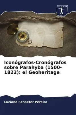 Produktbild von Iconógrafos-Cronógrafos sobre Parahyba (1500-1822): el Geoheritage