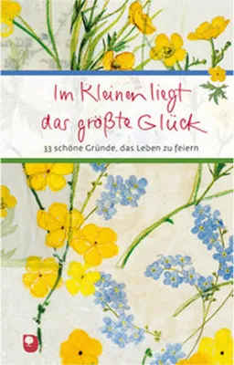 Obrázok produktu pre Im Kleinen liegt das größte Glück: 33 Gründe, das Leben zu feiern