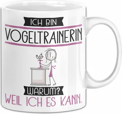 Produktbild von Vogeltrainerin Tasse Geschenk Ich Bin Vogeltrainerin Warum Weil Ich Es Kann Geschenkidee Geburtstag (Weiß)
