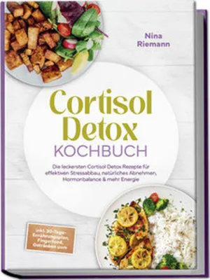 Obrázok produktu pre Cortisol Detox Kochbuch: Die leckersten Cortisol Detox Rezepte für effektiven Stressabbau, natürliches Abnehmen, Hormonbalance & mehr Energie - inkl. 30-Tage-Ernährungsplan, Fingerfood, Getränken uvm