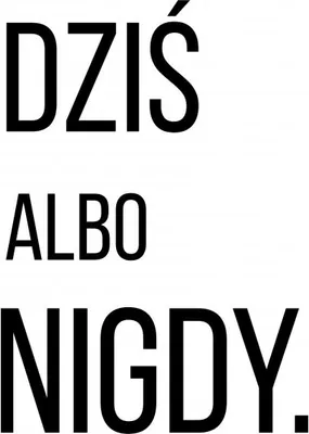 Zdjęcie produktu dla Plakat 13x18cm Z Napisami Nowoczesny Cytat Dziś Albo Nigdy