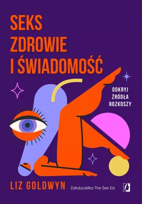 Zdjęcie produktu dla Seks, zdrowie i świadomość - przewodnik po seksualnym dobrostanie