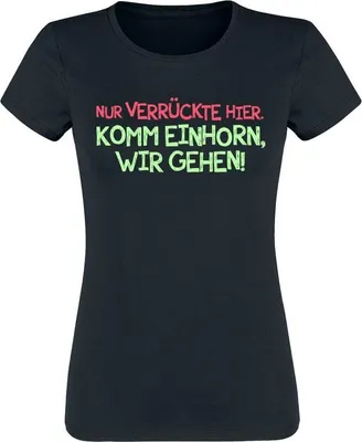Produktbild von Sprüche T-Shirt Damen Nur Verrückte hier. Komm Einhorn, wir gehen! schwarz S
