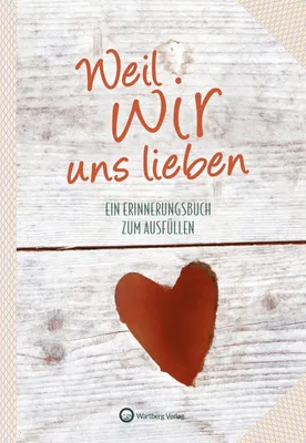 Produktbild von Weil wir uns lieben - Ein Erinnerungsbuch zum Ausfüllen und Verschenken
